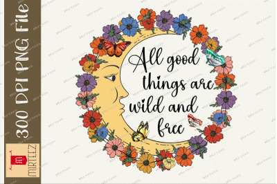 All Good Things Are Wild And Free PNG