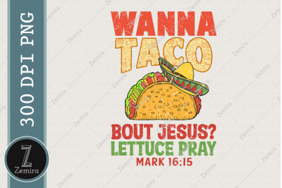 Wanna Taco Bout Jesus Tacos Lovers PNG