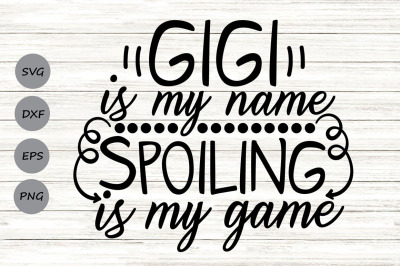 Gigi Is My Name Spoiling Is My Game Svg, Blessed Gigi Svg, Gigi Svg.