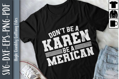 Don&#039;t Be A Karen Be A American