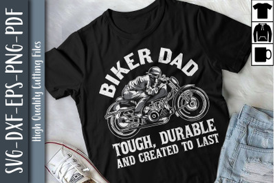 Biker Dad Tough Durable &amp; Create To Last