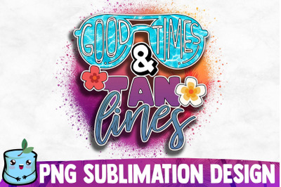 Good Times And Tan Lines Sublimation Design