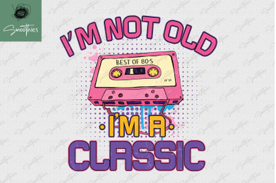 I&#039;m Not Old I&#039;m A Classic Cassette PNG