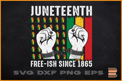 Juneteenth Free-Ish Since 1865 Fist