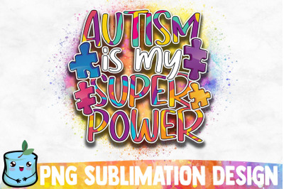 Autism Is My Super Power Sublimation Design