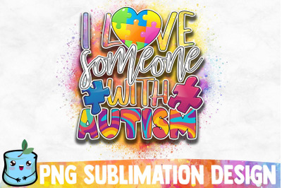 I Love Someone With Autism Sublimation Design