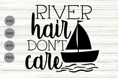 River Hair Don&#039;t Care Svg, Summer Vacation Svg, River Boat Svg.