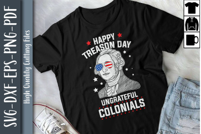 Happy Treason Day Ungrateful Colonial