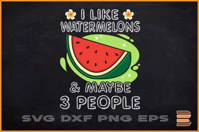 I Like Watermelons &amp; Maybe 3 People