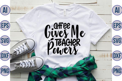 Coffee Gives Me Teacher Powers svg