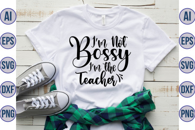 Im Not Bossy Im the Teacher svg