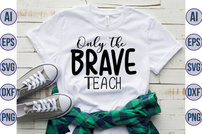 Only the Brave Teach svg