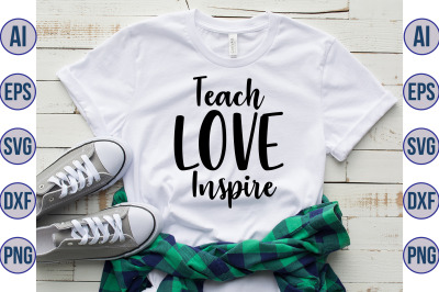 Teach Love Inspire svg