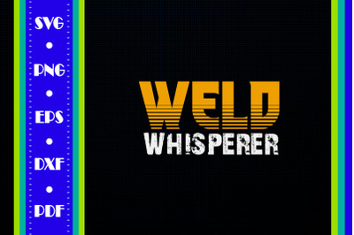 Funny Welder Gift Weld Whisperer