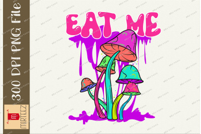 Trippy Eat Me Mushroom Hippie Design