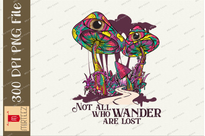 Not All Wander Are Lost Trippy Mushroom