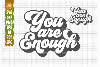 You Are Enough SVG PNG DXF, Motivational Saying, Inspirational Svg, Po