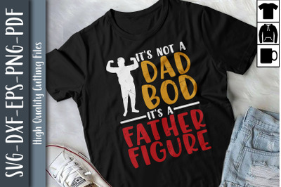 It&#039;s Not A Dad Bod It&#039;s A Father Figure