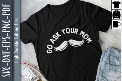 Funny Father&#039;s Day - Go Ask Your Mom