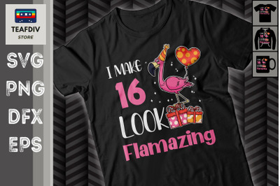 I Make 16 Look Flamazing Birthday SVG