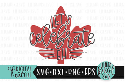 Lets Celebrate Eh - Canada Day SVG