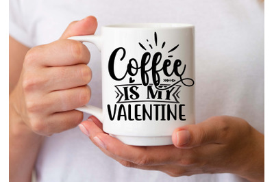 Coffee Is My Valentine- SVG