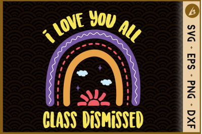 I Love You All Class Dismissed Rainbow