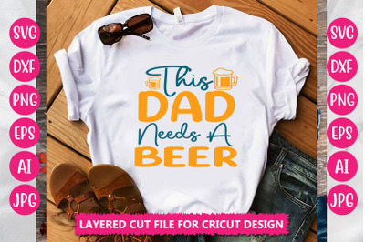 This Dad Needs A Beer SVG Cut File