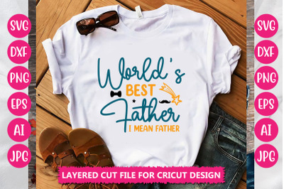 Worlds Best Father I Mean Father SVG Cut File