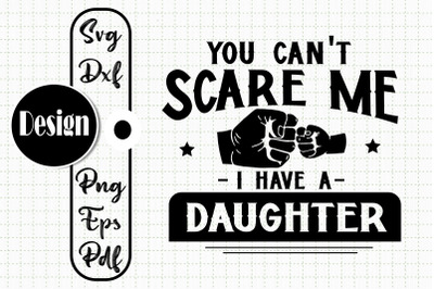 You Can&#039;t Scare Me I Have A Daughter