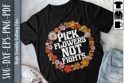 Gift For Hippie Pick Flowers Not Fights