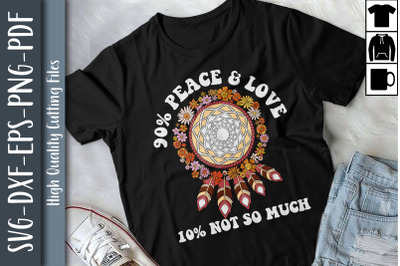 90% Peace &amp; Love 10% Not So Much!