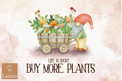 Life Is Short Buy More Plants Lover Png