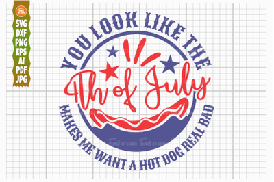 You look like the 4th of july SVG, Makes Me Want a Hot Dog Real Bad, F