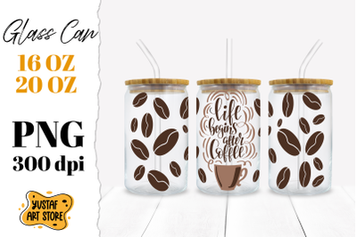 Libbey Glass Can Sublimation PNG. &quot;Life begins after coffee&quot;