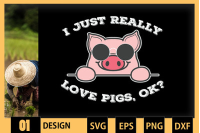 I Just Really Love Pigs Ok? Hog Lover