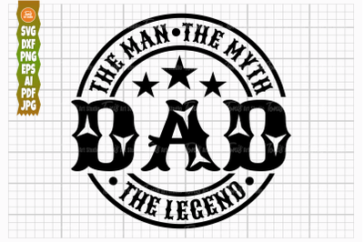 Dad The Man, The Myth, The Legend SVG PNG DXF, Dad Cut File, T Shirt D