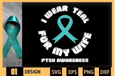 I Wear Teal For My Wife PTSD Awareness