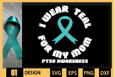 I Wear Teal For My Mom PTSD Awareness