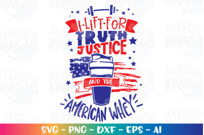 4th of July SVG I Lift for Truth Justice and The American Whey