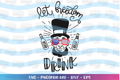 4th of July SVG Let Freedom Drink