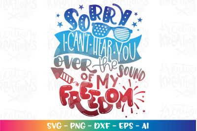 4th of July SVG Sorry I Cant Hear You Over the Sound of My Freedom
