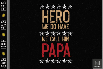 We Have A Hero Call Him PAPA