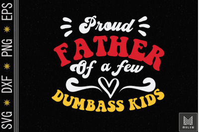 Mens Proud Father of a Few Dumbass Kids