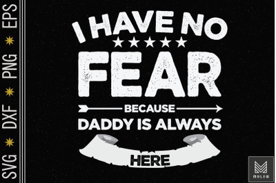 I Have No Fear Daddy Is Here