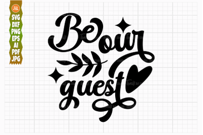 Be Our Guest SVG PNG DXF, Farmhouse Sign, Svg File