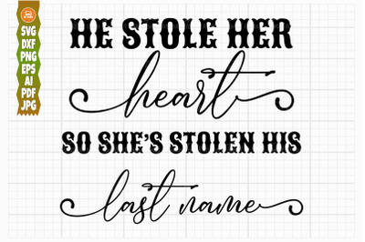 He stole Her Heart, So She&#039;s Stolen His Last Name SVG, Wedding Svg