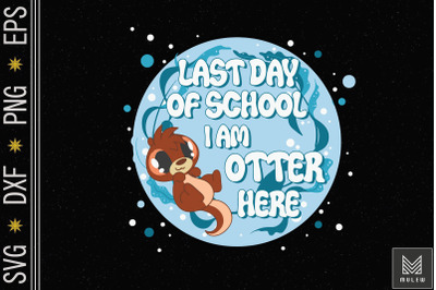 Last Day Of School I&#039;m Otter Here