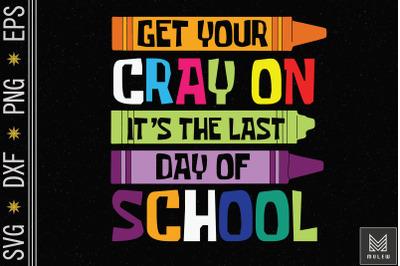 Get Your Cray On Last Day Of School