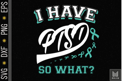 I Have PTSD So What PTSD Awareness